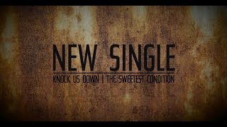 The Sweetest Condition – “Knock Us Down” (Preview Video)