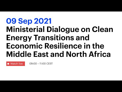 Ministerial Dialogue on Clean Energy Transitions & Economic Resilience in the Middle East & N.Africa