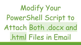 Download the video "Modify Your PowerShell Script to Attach Both .docx and .html Files in Email"