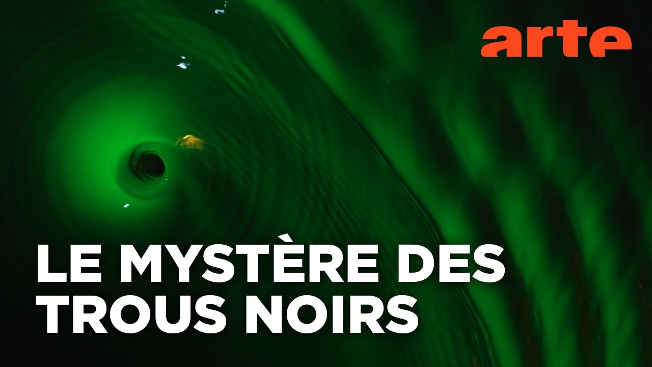 Trous noirs : Enquête aux limites de l’Univers | Documentaire | ARTE