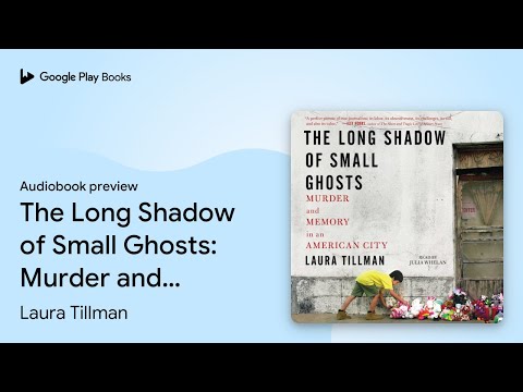 The Long Shadow of Small Ghosts: Murder and… by Laura Tillman · Audiobook preview