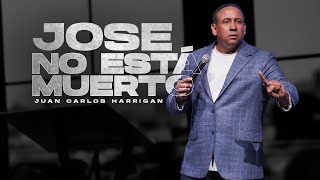 Jose no está muerto | Pastor Juan Carlos Harrigan #pastorjuancarlosharrigan