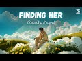 Finding Her Slowed Reverb Kushagra Zesan Rahaman