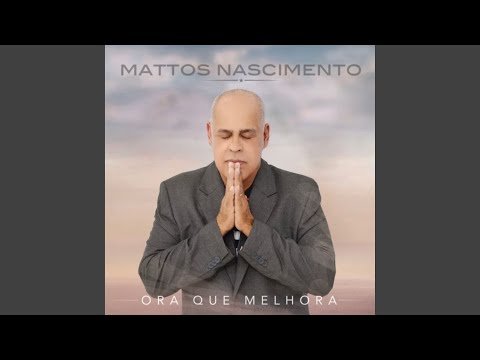 Ora Que Melhora - Mattos Nascimento