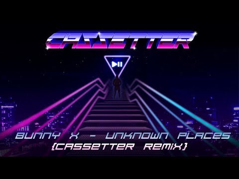 Video thumbnail for Unknown Places [Cassetter Remix]