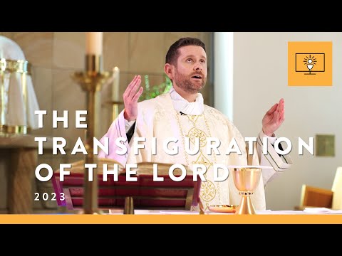 MASS FOR YOU AT HOME with Fr John Corrigan – The Transfiguration of the Lord [Yr A]