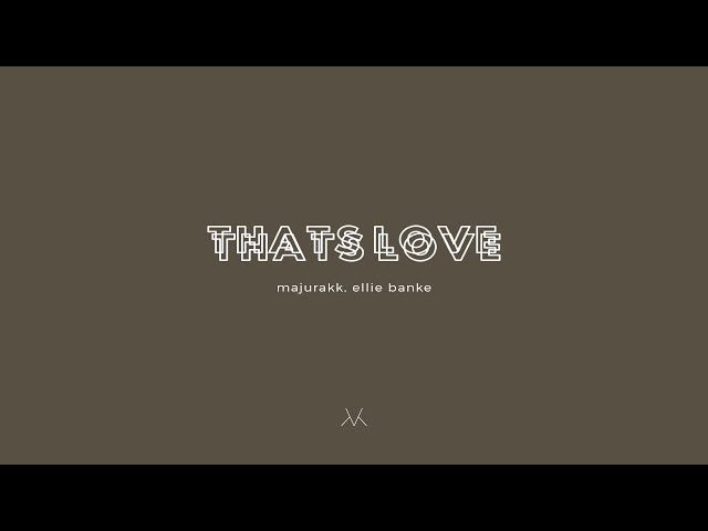 Majurakk nos presenta su nuevo sencillo That’s Love junto a Ellie Bank