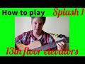 How to play Splash 1 by 13th floor elevators