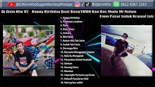 Download lagu Dj Alvin Kho V2 · Happy birthday Buat Bang-EMON Dan Bos Muda Mr Rehan From Pasar Induk Kramat Jati mp3