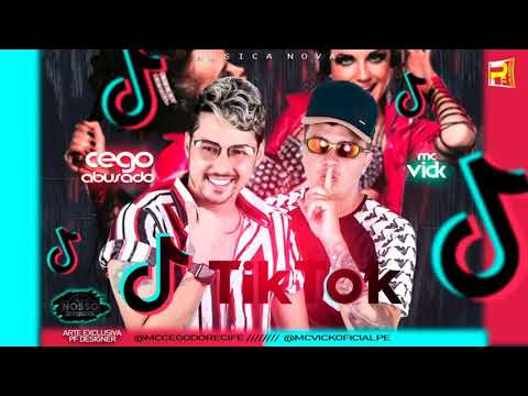 MC CEGO ABUSADO E MC VICK - TIK TOK - MÚSICA