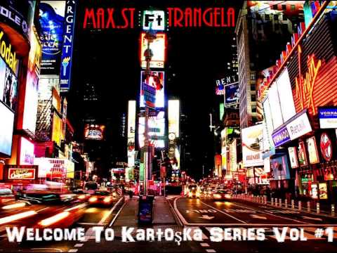 Trangela Ft  Max ST. ~ Welcome To Kartoşka Series Vol #1