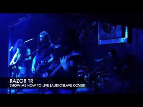 RAZOR TR - Show Me How To Live (Audioslave Cover)