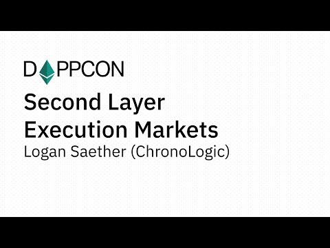 DAPPCON 2018: Second Layer Execution Markets - Logan Saether (ChronoLogic)