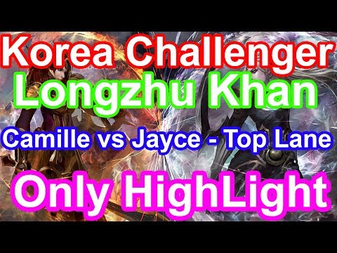 Korea Challenger - Longzhu Khan -  Camille Top Lane Jayce HighLight