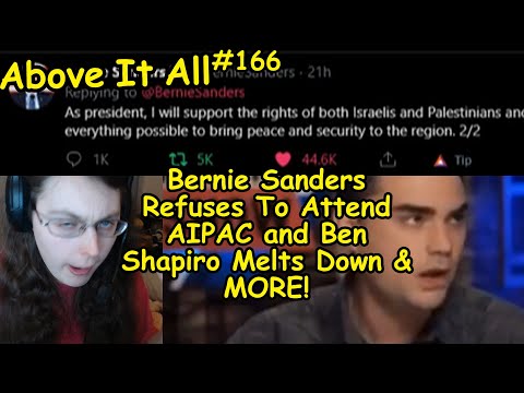 Bernie Sanders Refuses To Attend AIPAC and Ben Shapiro Melts Down & MORE! | Above It All #166