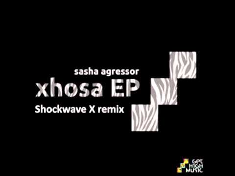 Sasha Agressor - Xhosa [ Shockwave X rmx ] 128Kbps [GETHIGH039]