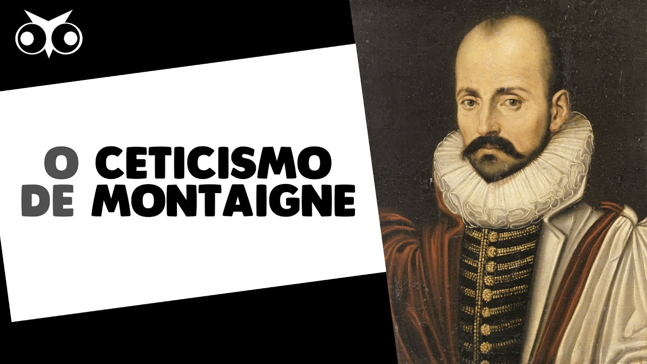 Michel de MONTAIGNE e o ceticismo | Filosofia Moderna | História da Filosofia
