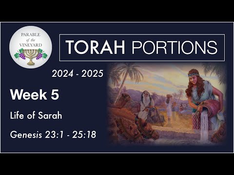 Torah Portion Week 5 - Genesis 23:1 - 25:18  (Life and Death of Abraham & Sarah)  2024 - 2025