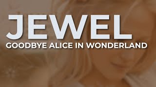 Jewel - Goodbye Alice In Wonderland (Official Audio)