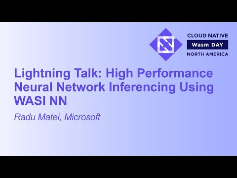 Lightning Talk: High Performance Neural Network Inferencing Using WASI NN - Radu Matei, Microsoft
