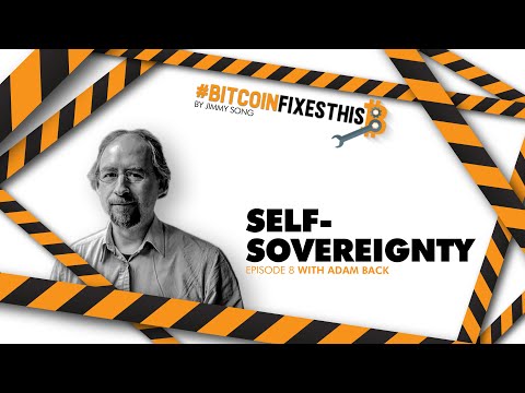 Bitcoin Fixes This #8: Self-Sovereignty with Adam Back