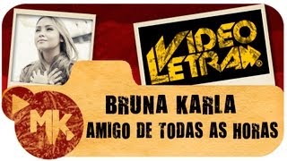 AMIGO DE TODAS AS HORAS - Bruna Karla - COM LETRA (VideoLETRA® oficial MK Music)