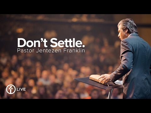 Don't Settle by Jentezen Franklin | Free Chapel Live