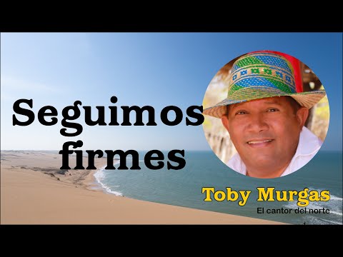 Seguimos Firmes - Toby Murgas - El Cantor Del Norte #VallenatosConSentimientos