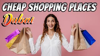 Dubai Cheap Shopping Places - Get the best on low price