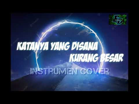 [Katanya yang disana kurang besar] instrumen cover