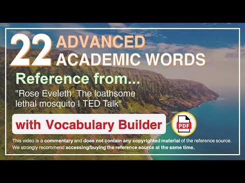 22 Advanced Academic Words Ref from "Rose Eveleth: The loathsome lethal mosquito | TED Talk"