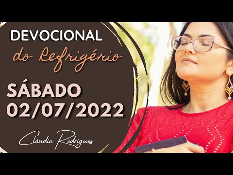02/07/22 Devocional do Refrigério - reflexão e oração de hoje - Cláudia Rodrigues.