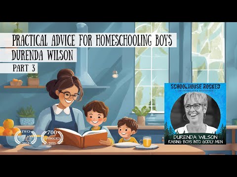 Practical Advice for Parenting and Homeschooling Boys – Durenda Wilson, Part 3