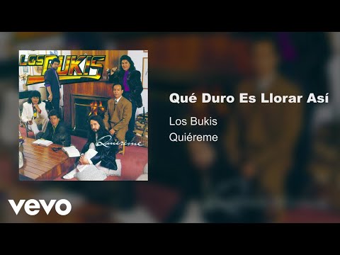 Los Bukis - Que Duro Es Llorar Así (Audio)