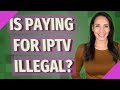 Is Paying For IPTV Illegal
