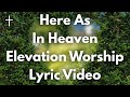 Here As In Heaven Elevation Worship Lyrics