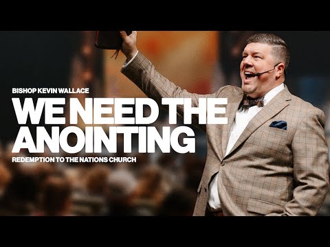 We need the Anointing | Kevin Wallace Ministries | @rttnchurch