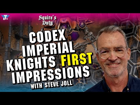 Codex Imperial Knights First Impressions with Steve Joll | Squire's Duty