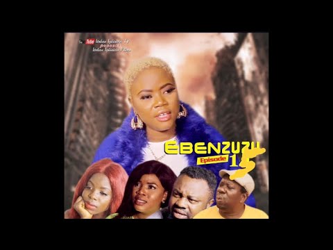 EBENZUZU - Nollywood Series - Episode 15
