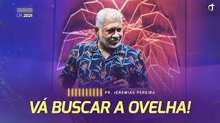 Vá buscar a ovelha! | Pr. Jeremias Pereira - CPL 2021