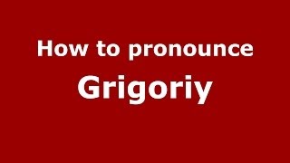 How to pronounce Grigoriy