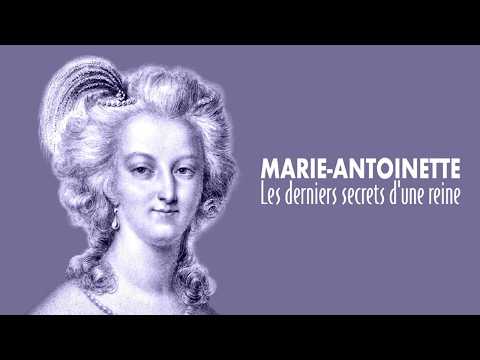 Marie-Antoinette, the last secrets of a queen