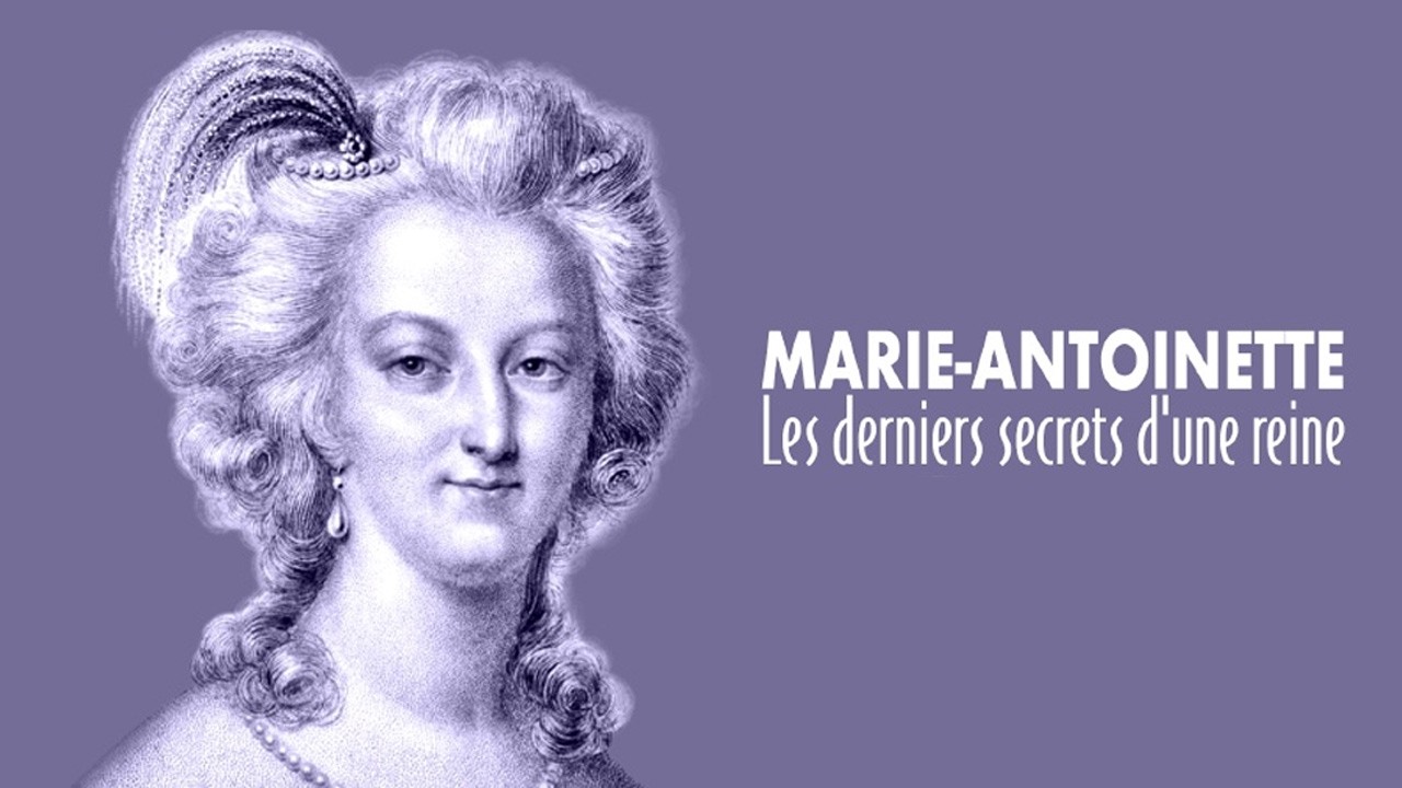 Marie-Antoinette, the last secrets of a queen