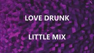LOVE DRUNK - LITTLE MIX (Lyrics)