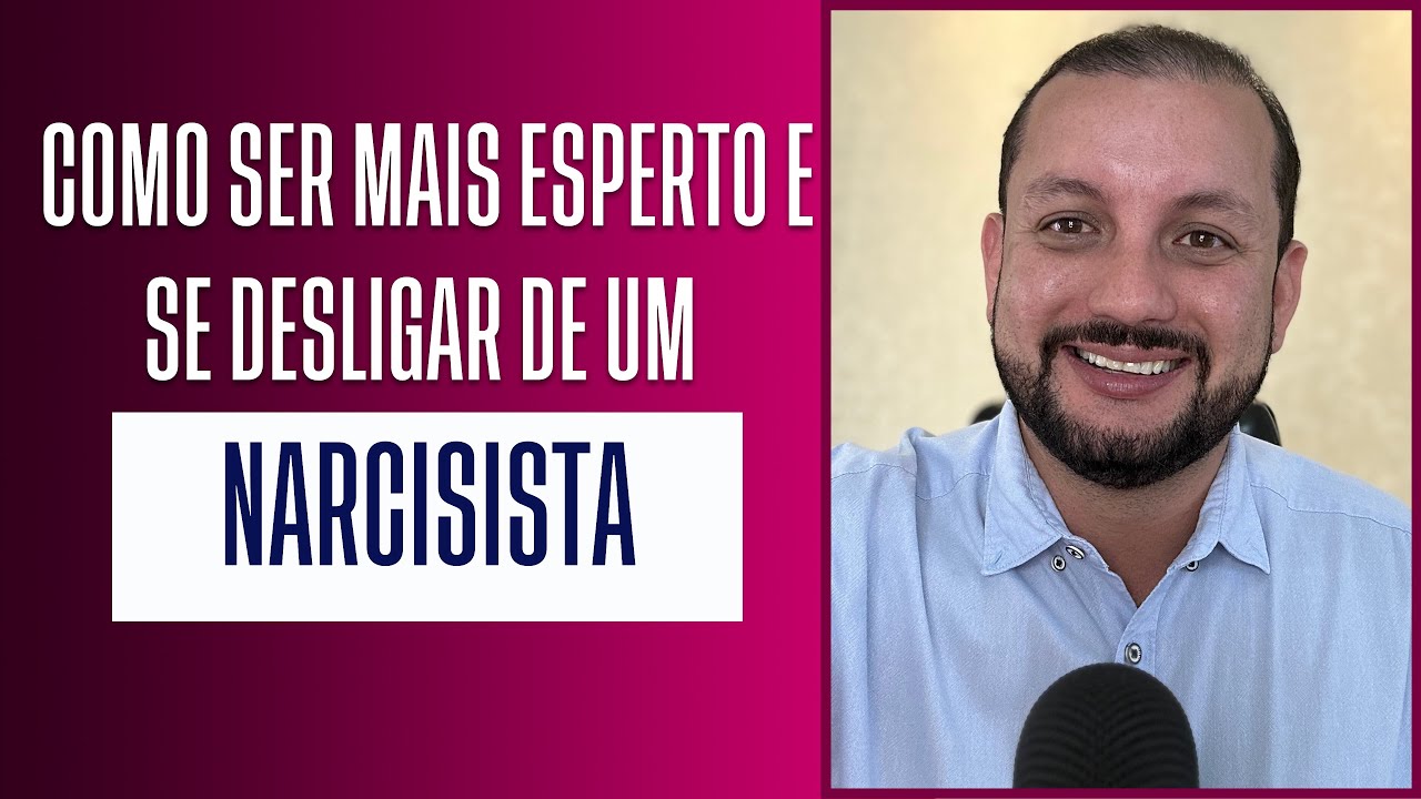 COMO SER MAIS ESPERTO E SE DESLIGAR DE UM NARCISISTA