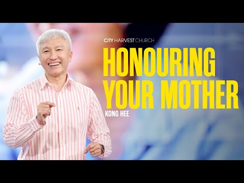 Kong Hee: Honouring Your Mother