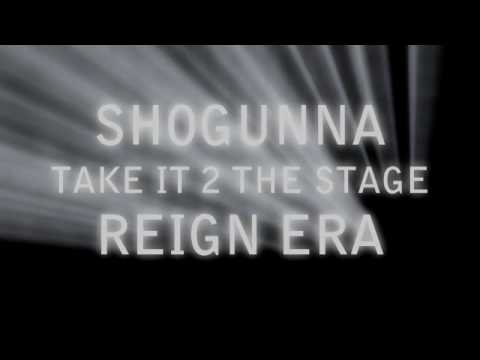 TAKE IT 2 THE STAGE - SHOGUNNA & REIGN ERA