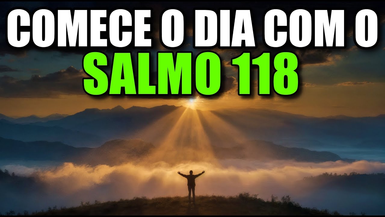 ORAÇÃO DA MANHÃ COM O SALMO 118 | Poderosa Oração De Gratidão, Confiança E Vitória Em Deus