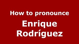 How to pronounce Enrique Rodríguez