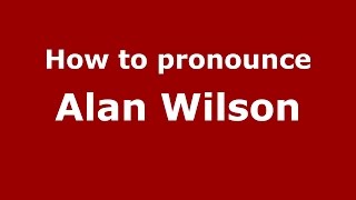 How to pronounce Alan Wilson
